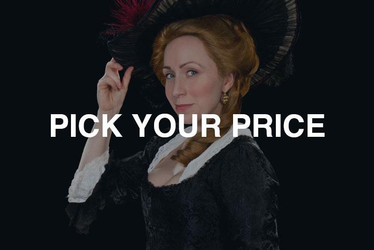 A lady in period costume. Text: "Pick Your Price"